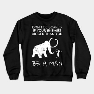 Motivational Hunting Sayings - Dont Be Scared If Your Enemies Bigger Than You Be A Man - Cool Hunter HOBBY-1 Crewneck Sweatshirt
